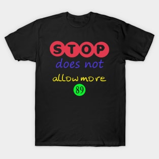 Stop does not allow more 89 T-Shirt